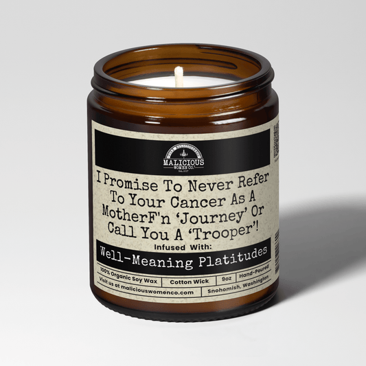 I Promise to Never Refer To Your Cancer As A MotherF'n Journey 9oz Bestie Candle Malicious Women Co
