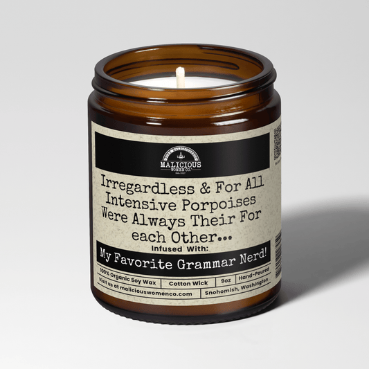 Malicious Women Co. Irregardless & For All Intensive Porpoises Were Always Their For Each Other... 9oz Funny Candle Humor Gift Soy Wax Scented Home Decor